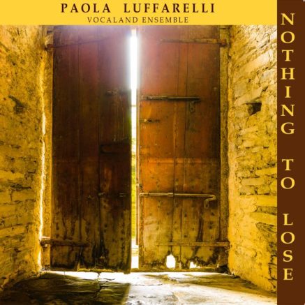 Paola Luffarelli Vocaland Ensemble ’Nothing To Lose’
