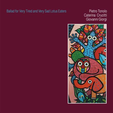 Pietro Tonolo Caterina Crucitti Giovanni Giorgi - Ballad for Very Tired and Very Sad Lotus Eaters